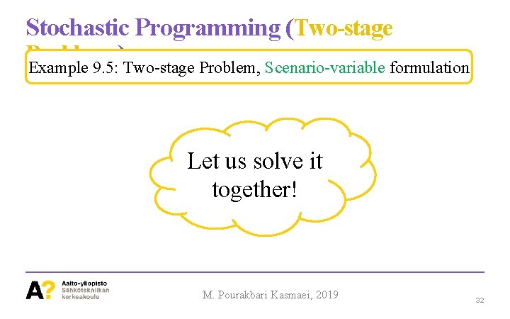 Stochastic Programming (Two-stage Problems ) Example 9. 5: Two-stage Problem, Scenario-variable formulation Let us