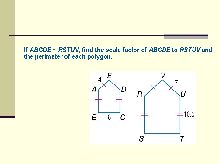 If ABCDE ~ RSTUV, find the scale factor of ABCDE to RSTUV and the