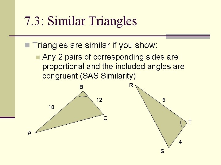 7. 3: Similar Triangles n Triangles are similar if you show: n Any 2