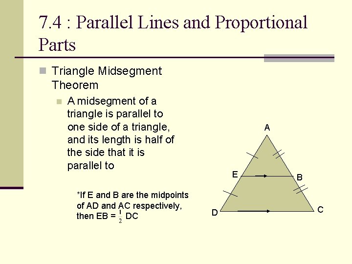 7. 4 : Parallel Lines and Proportional Parts n Triangle Midsegment Theorem n A
