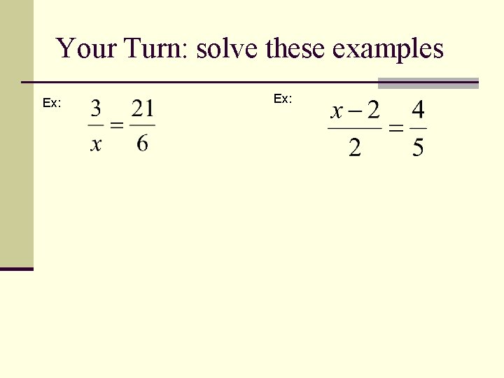 Your Turn: solve these examples Ex: 
