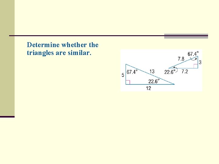 Determine whether the triangles are similar. 