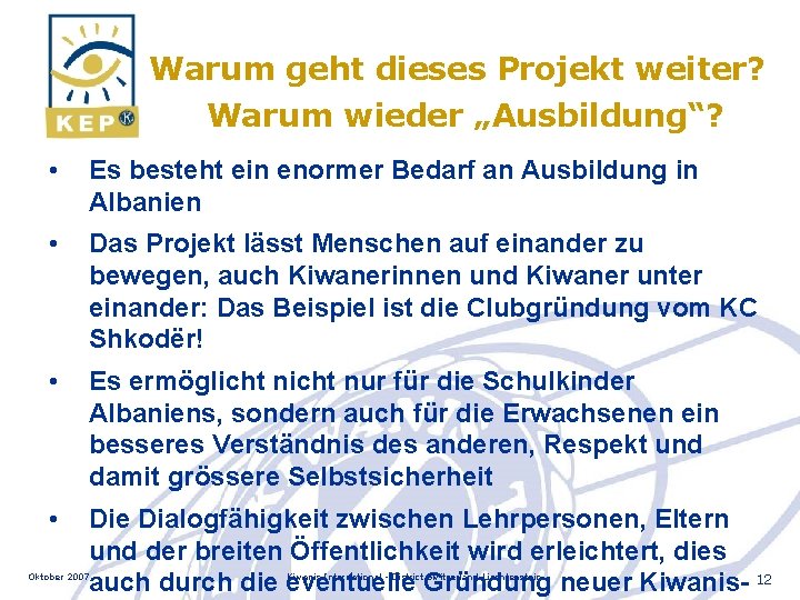 Warum geht dieses Projekt weiter? Warum wieder „Ausbildung“? • Es besteht ein enormer Bedarf