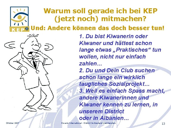 Warum soll gerade ich bei KEP (jetzt noch) mitmachen? Und: Andere können das doch