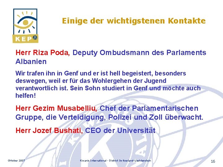 Einige der wichtigstenen Kontakte Herr Riza Poda, Deputy Ombudsmann des Parlaments Albanien Wir trafen