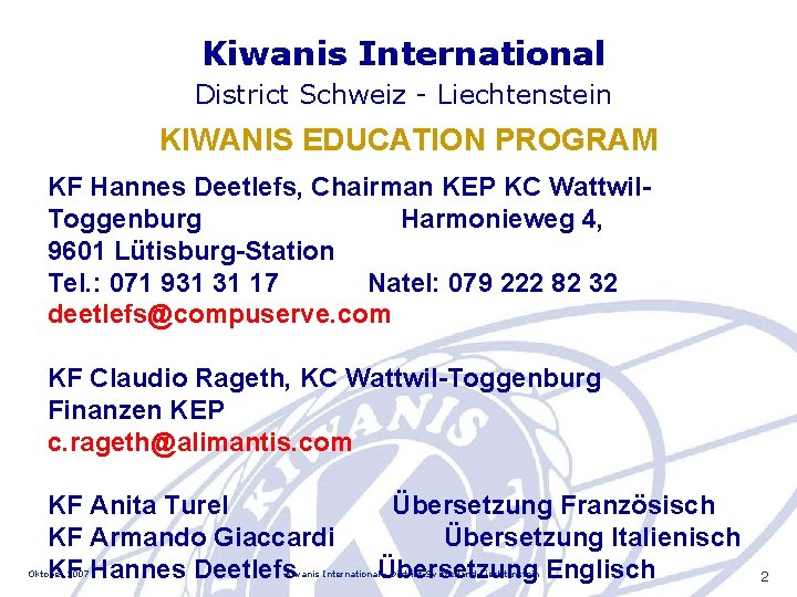 Kiwanis International District Schweiz - Liechtenstein KIWANIS EDUCATION PROGRAM KF Hannes Deetlefs, Chairman KEP