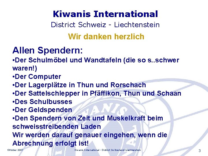 Kiwanis International District Schweiz - Liechtenstein Wir danken herzlich Allen Spendern: • Der Schulmöbel