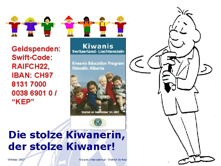 Geldspenden: Swift-Code: RAIFCH 22, IBAN: CH 97 8131 7000 0038 6901 0 / “KEP”