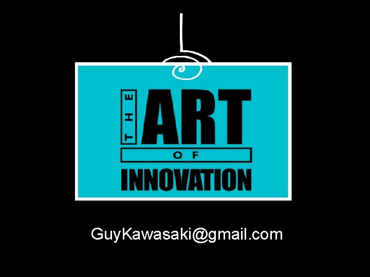 Guy. Kawasaki@gmail. com 
