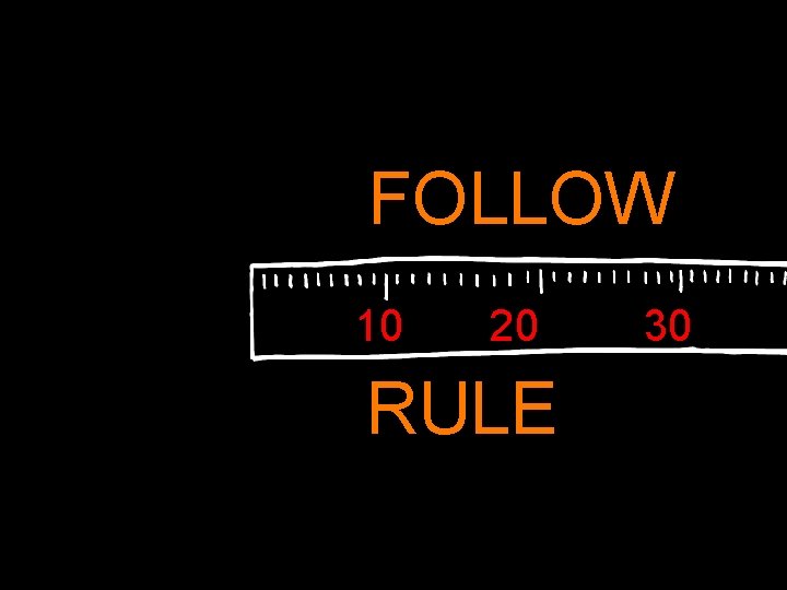 FOLLOW 10 20 RULE 30 