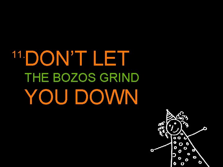 DON’T LET 11. THE BOZOS GRIND YOU DOWN 