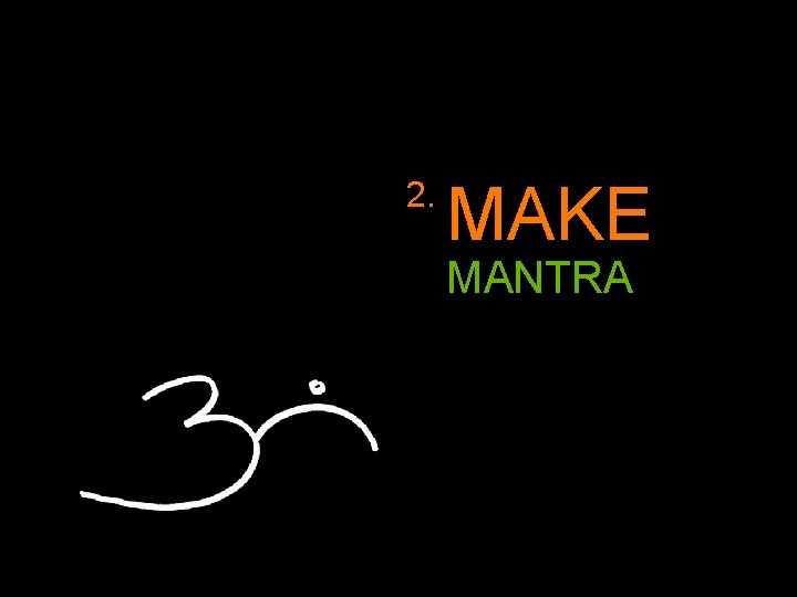 2. MAKE MANTRA 