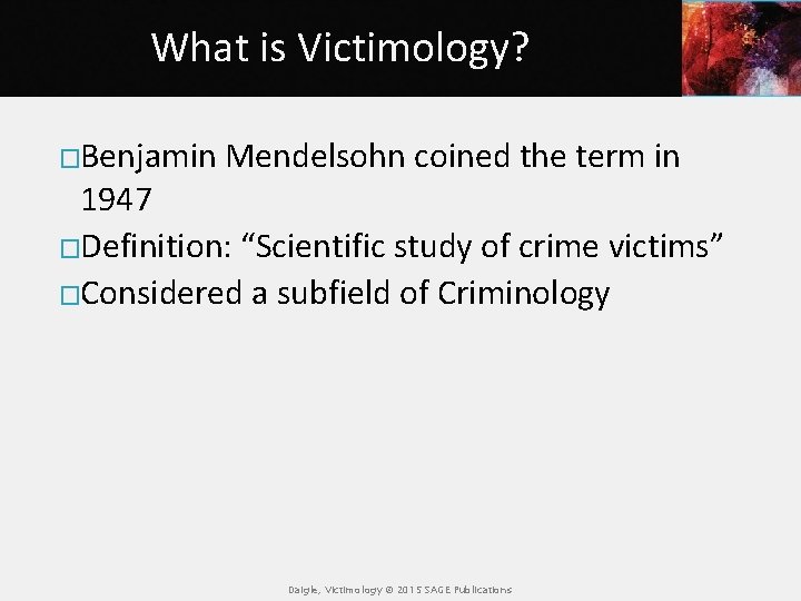 What is Victimology? �Benjamin Mendelsohn coined the term in 1947 �Definition: “Scientific study of