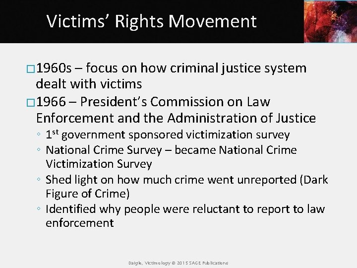 Victims’ Rights Movement � 1960 s – focus on how criminal justice system dealt