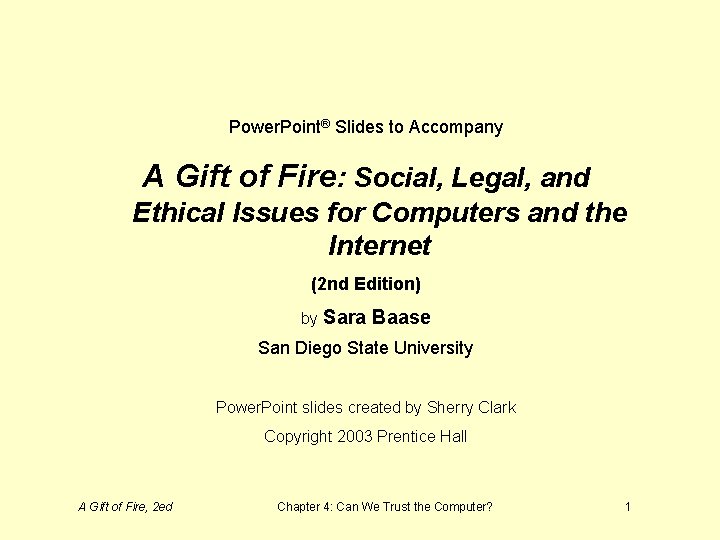 Power. Point® Slides to Accompany A Gift of Fire: Social, Legal, and Ethical Issues