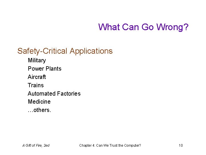 What Can Go Wrong? Safety-Critical Applications Military Power Plants Aircraft Trains Automated Factories Medicine