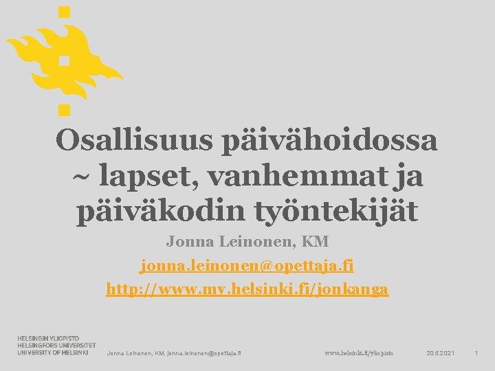 Osallisuus päivähoidossa ~ lapset, vanhemmat ja päiväkodin työntekijät Jonna Leinonen, KM jonna. leinonen@opettaja. fi