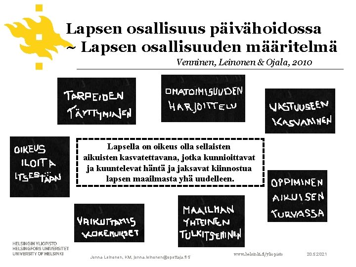 Lapsen osallisuus päivähoidossa ~ Lapsen osallisuuden määritelmä Venninen, Leinonen & Ojala, 2010 Lapsella on