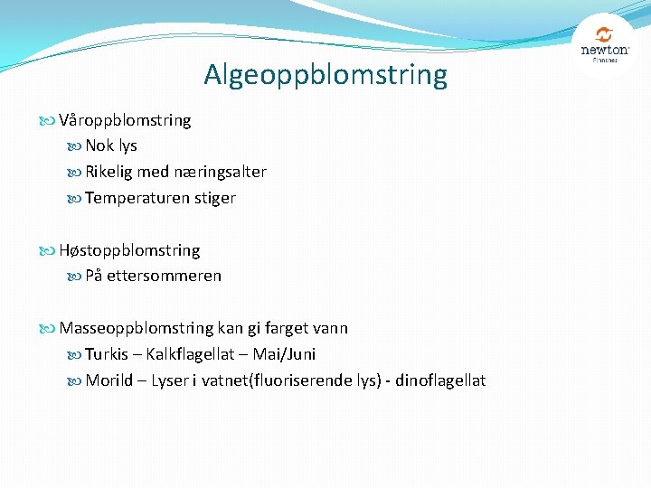 Algeoppblomstring Våroppblomstring Nok lys Rikelig med næringsalter Temperaturen stiger Høstoppblomstring På ettersommeren Masseoppblomstring kan