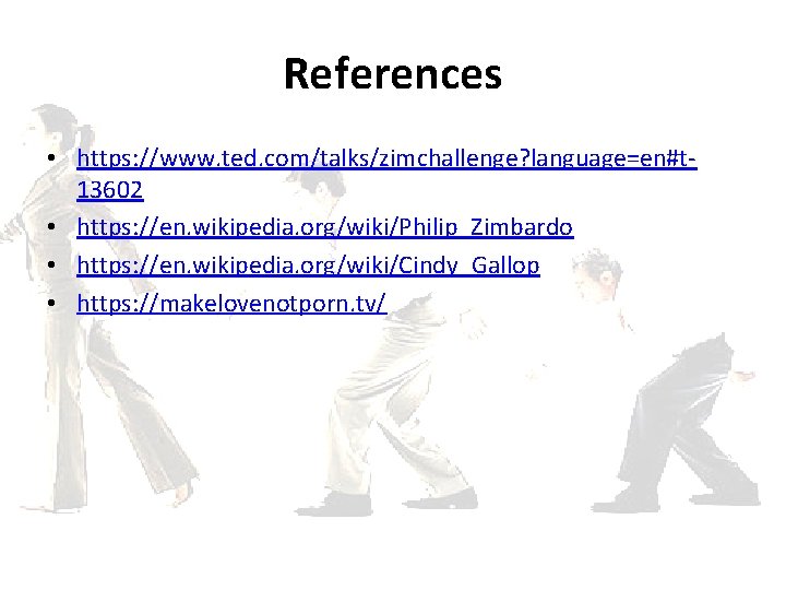 References • https: //www. ted. com/talks/zimchallenge? language=en#t 13602 • https: //en. wikipedia. org/wiki/Philip_Zimbardo •