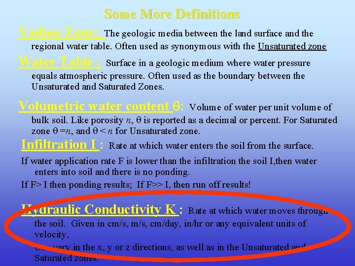 Some More Definitions Vadose Zone: The geologic media between the land surface and the