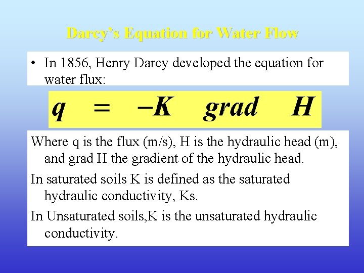 Darcy’s Equation for Water Flow • In 1856, Henry Darcy developed the equation for