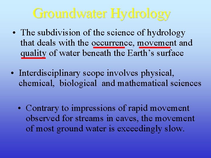 Groundwater Hydrology • The subdivision of the science of hydrology that deals with the