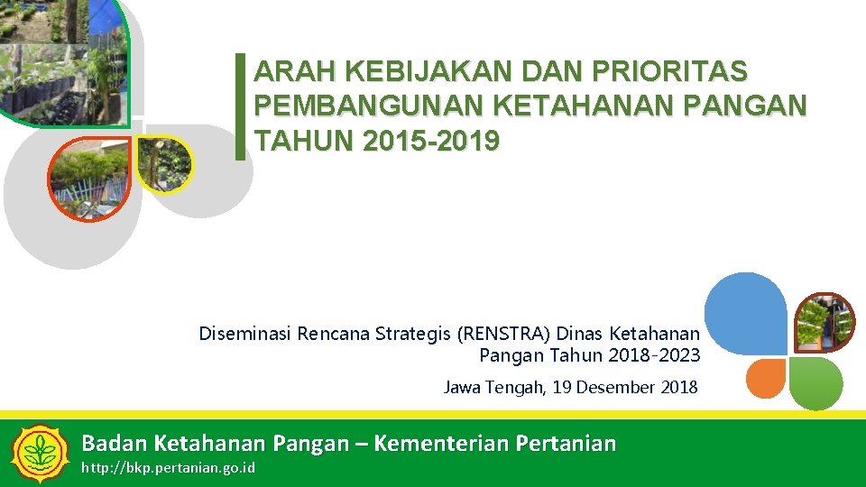 ARAH KEBIJAKAN DAN PRIORITAS PEMBANGUNAN KETAHANAN PANGAN TAHUN 2015 -2019 Diseminasi Rencana Strategis (RENSTRA)