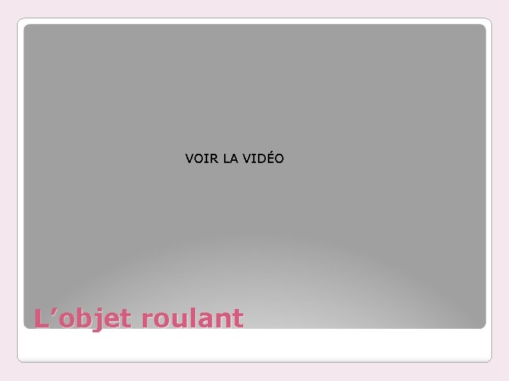 VOIR LA VIDÉO L’objet roulant 