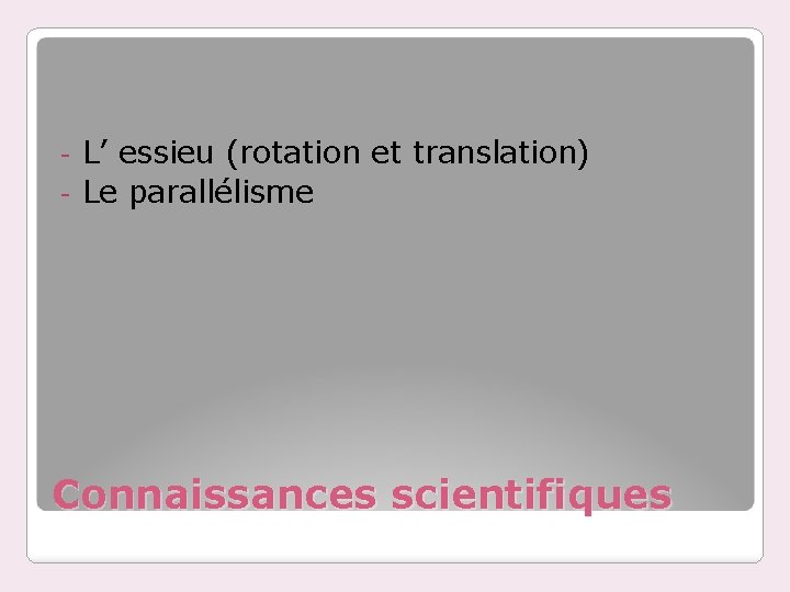 L’ essieu (rotation et translation) - Le parallélisme - Connaissances scientifiques 