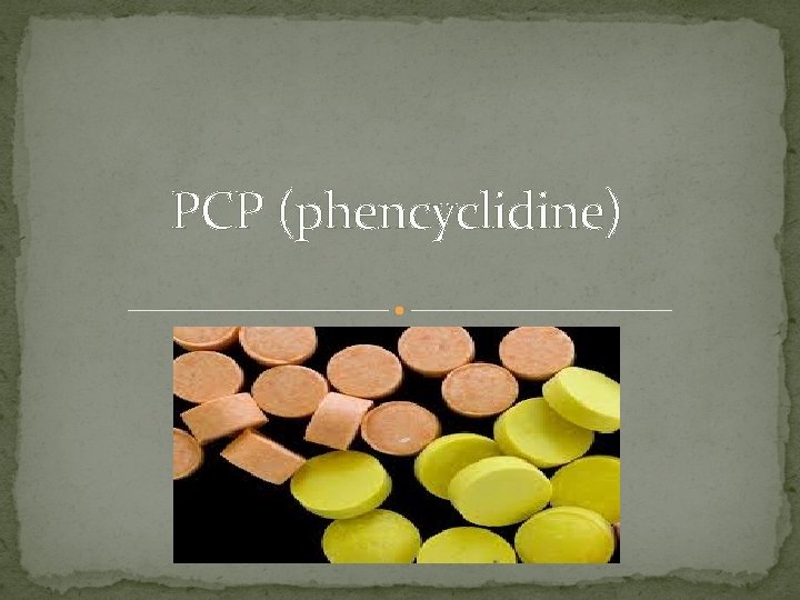 PCP (phencyclidine) 