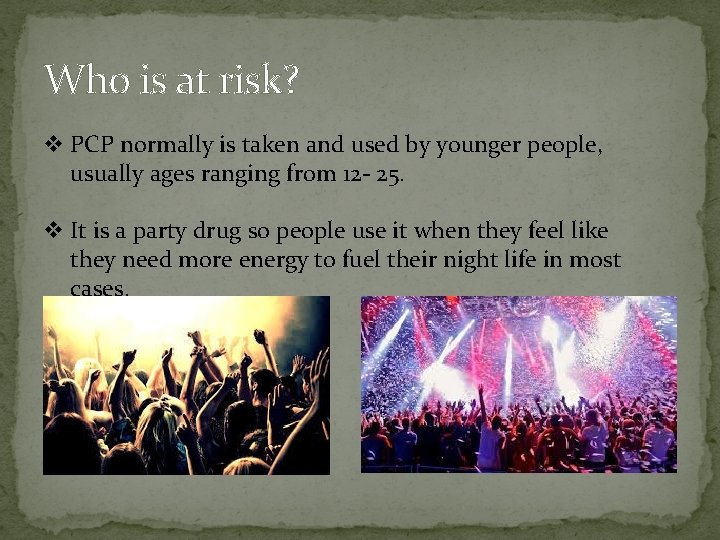 Who is at risk? v PCP normally is taken and used by younger people,