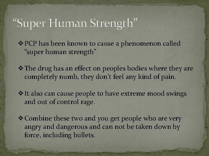 “Super Human Strength” v. PCP has been known to cause a phenomenon called “super