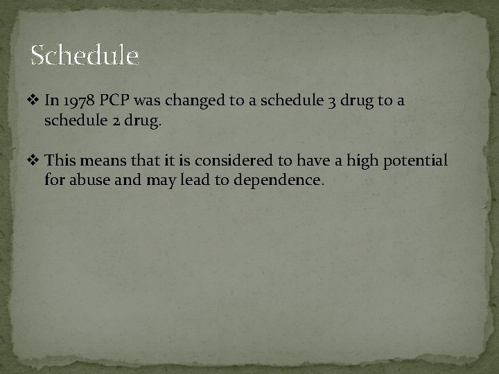 Schedule v In 1978 PCP was changed to a schedule 3 drug to a