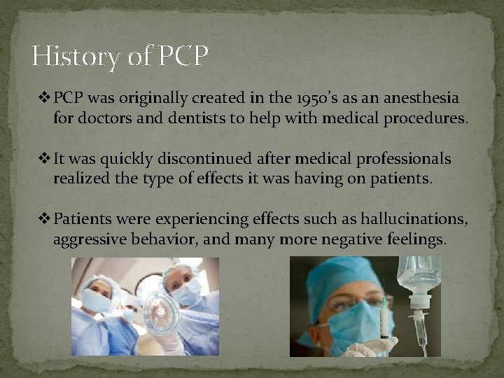 History of PCP v. PCP was originally created in the 1950’s as an anesthesia