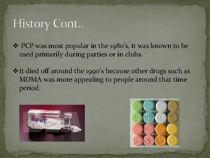 History Cont. . v PCP was most popular in the 1980’s, it was known