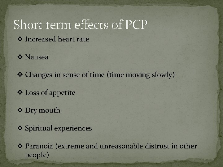 Short term effects of PCP v Increased heart rate v Nausea v Changes in