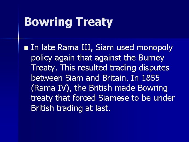 Bowring Treaty n In late Rama III, Siam used monopoly policy again that against