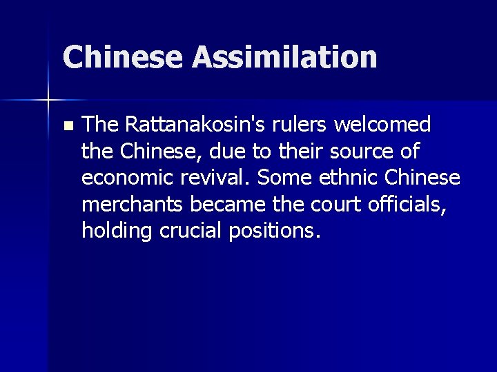 Chinese Assimilation n The Rattanakosin's rulers welcomed the Chinese, due to their source of
