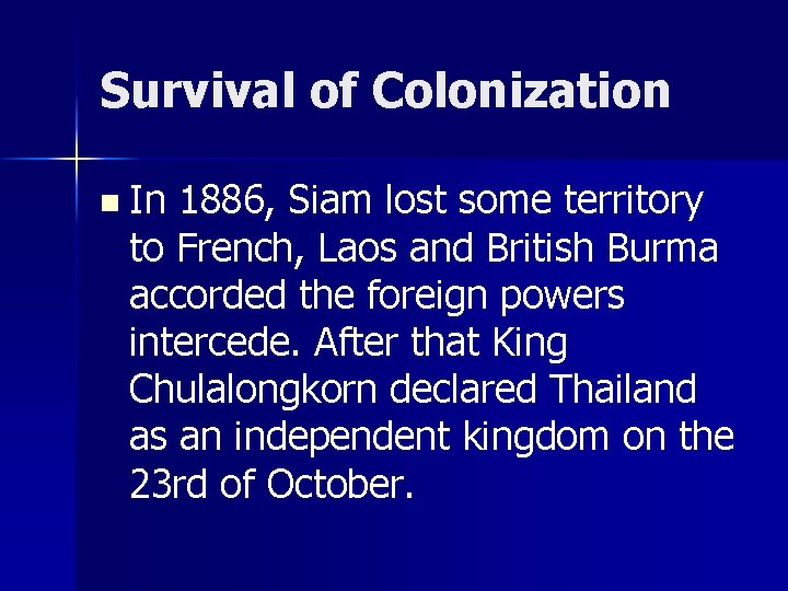 Survival of Colonization n In 1886, Siam lost some territory to French, Laos and