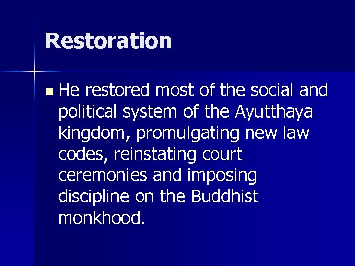 Restoration n He restored most of the social and political system of the Ayutthaya
