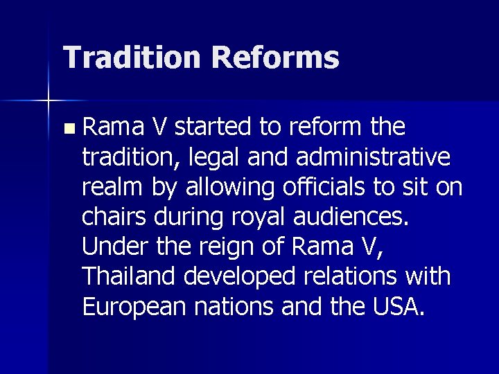Tradition Reforms n Rama V started to reform the tradition, legal and administrative realm