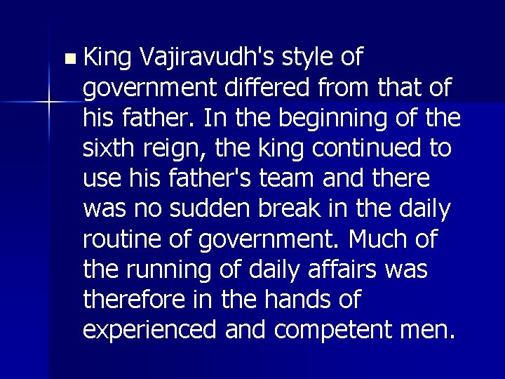 n King Vajiravudh's style of government differed from that of his father. In the