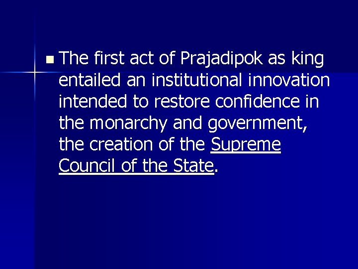 n The first act of Prajadipok as king entailed an institutional innovation intended to