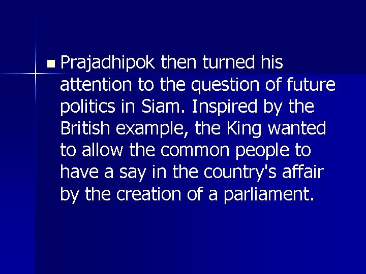 n Prajadhipok then turned his attention to the question of future politics in Siam.