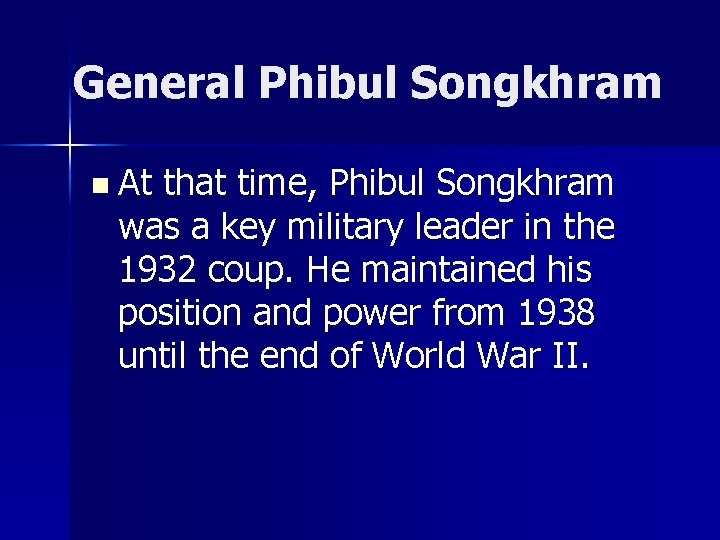 General Phibul Songkhram n At that time, Phibul Songkhram was a key military leader