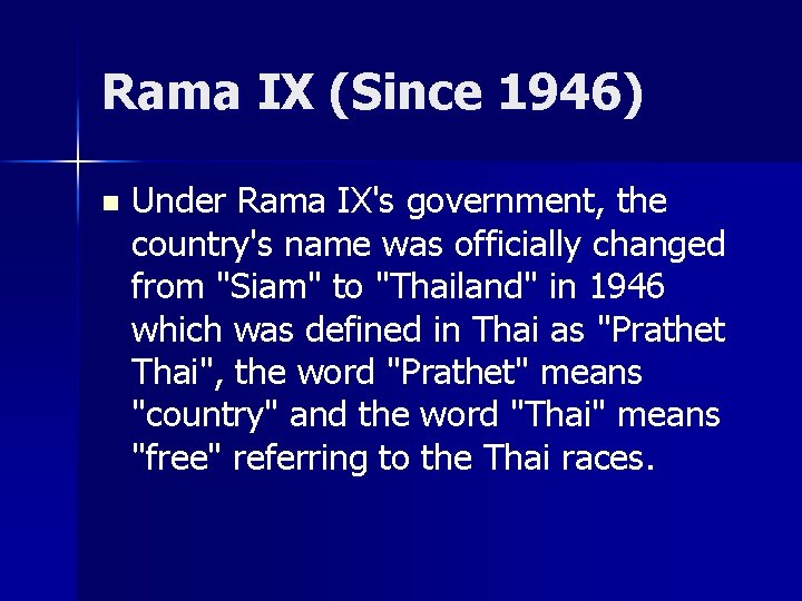 Rama IX (Since 1946) n Under Rama IX's government, the country's name was officially