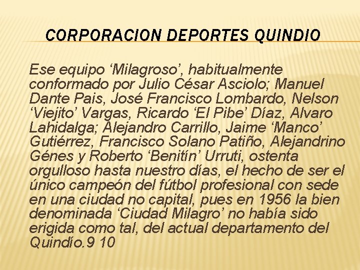 CORPORACION DEPORTES QUINDIO Ese equipo ‘Milagroso’, habitualmente conformado por Julio César Asciolo; Manuel Dante CORPORACION DEPORTES QUINDIO Ese equipo ‘Milagroso’, habitualmente conformado por Julio César Asciolo; Manuel Dante