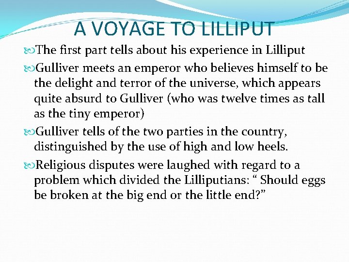 A VOYAGE TO LILLIPUT The first part tells about his experience in Lilliput Gulliver