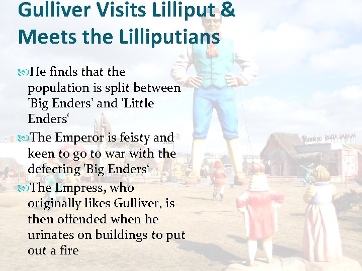 Gulliver Visits Lilliput & Meets the Lilliputians He finds that the population is split